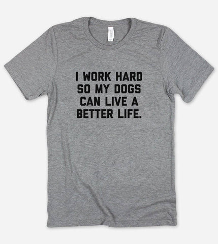 I  Work Hard So My Dog - Funny Dogs Sassy Nerd T-Shirt